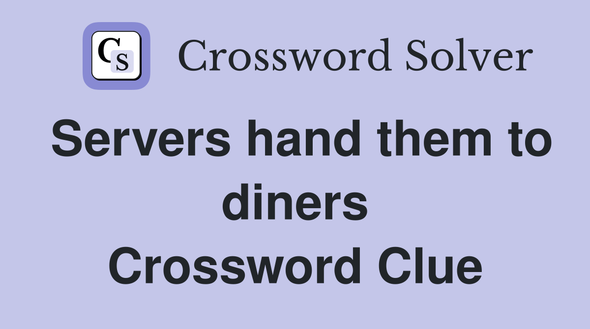 Servers hand them to diners Crossword Clue Answers Crossword Solver
